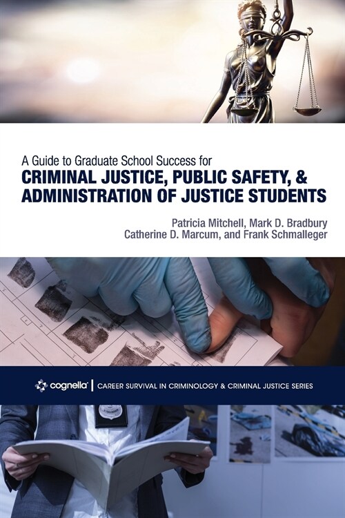 A Guide to Graduate School Success for Criminal Justice, Public Safety, and Administration of Justice Students (Paperback)