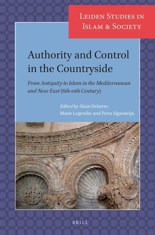 Authority and Control in the Countryside: From Antiquity to Islam in the Mediterranean and Near East (6th-10th Century) (Paperback, Approx 450 Pp.)