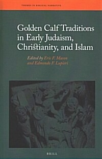 Golden Calf Traditions in Early Judaism, Christianity, and Islam (Hardcover)