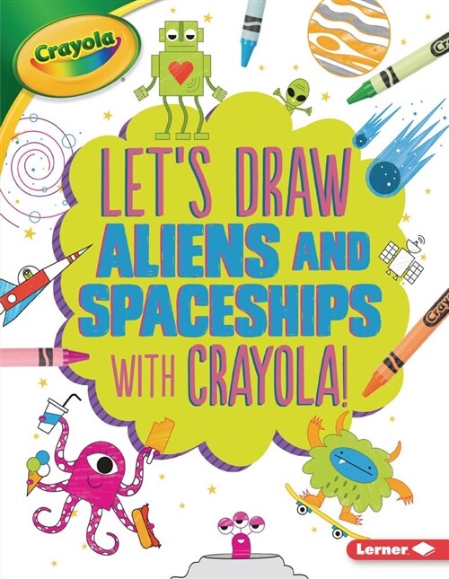 Lets Draw Aliens and Spaceships with Crayola (R) ! (Paperback)