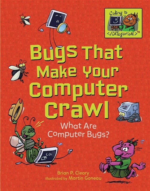 Bugs That Make Your Computer Crawl: What Are Computer Bugs? (Library Binding)