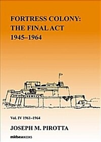 Fortress Colony: The Final ACT 1945-1964: Vol 4. 1961-64 (Hardcover)