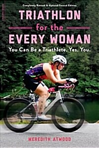 Triathlon for the Every Woman: You Can Be a Triathlete. Yes. You. (Paperback)