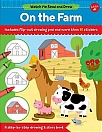 Watch Me Read and Draw: On the Farm: A Step-By-Step Drawing & Story Book - Includes Flip-Out Drawing Pad and More Than 30 Stickers (Paperback)