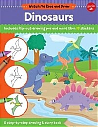 Watch Me Read and Draw: Dinosaurs: A Step-By-Step Drawing & Story Book - Includes Flip-Out Drawing Pad and More Than 30 Stickers (Paperback)