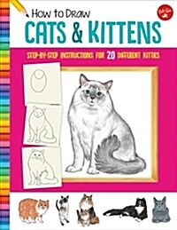 How to Draw Cats & Kittens: Step-By-Step Instructions for 20 Different Kitties (Paperback)