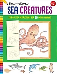 How to Draw Sea Creatures: Step-By-Step Instructions for 20 Ocean Animals (Paperback)