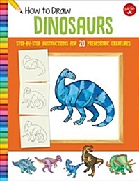 How to Draw Dinosaurs: Step-By-Step Instructions for 20 Prehistoric Creatures (Paperback)