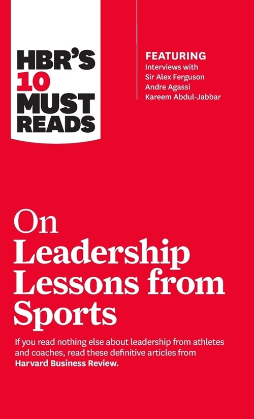 Hbrs 10 Must Reads on Leadership Lessons from Sports (Featuring Interviews with Sir Alex Ferguson, Kareem Abdul-Jabbar, Andre Agassi) (Hardcover)