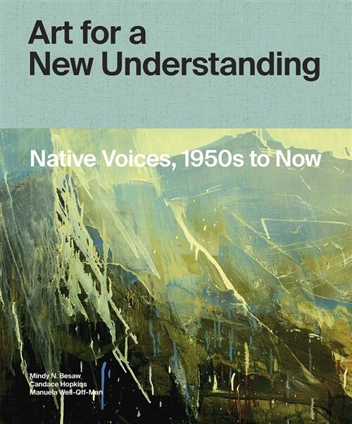 Art for a New Understanding: Native Voices, 1950s to Now (Hardcover)