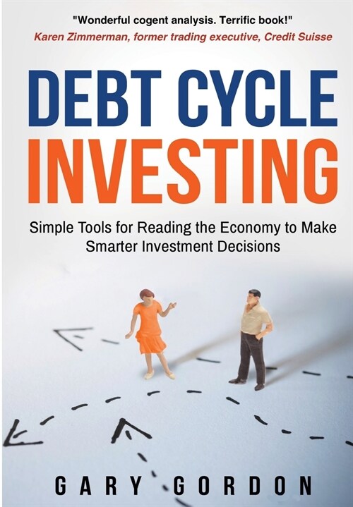 Debt Cycle Investing: Simple Tools for Reading the Economy to Make Smarter Investment Decisions (Paperback)