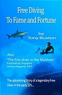 Freediving to Fame and Fortune: The Astonishing Story of a Legendary Free Diver in the Early 50s (Paperback)