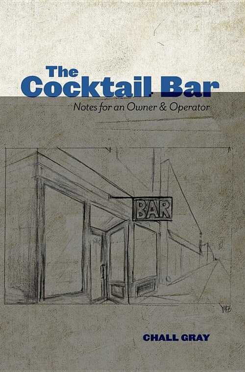 The Cocktail Bar: Notes for an Owner & Operator (Hardcover)