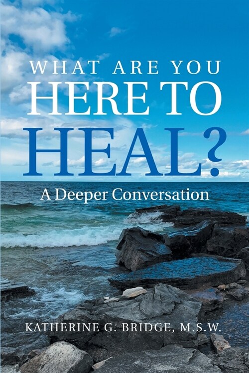 What Are You Here to Heal?: A Deeper Conversation (Paperback)