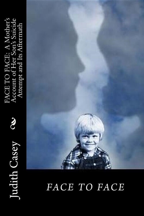 Face to Face: A Mothers Account of Her Sons Suicide Attempt and Its Aftermath (Paperback)