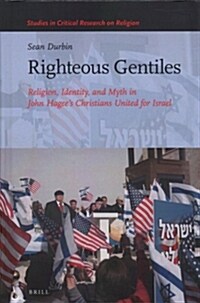 Righteous Gentiles: Religion, Identity, and Myth in John Hagees Christians United for Israel (Hardcover)