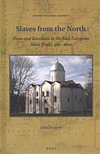 Slaves from the North: Finns and Karelians in the East European Slave Trade, 900-1600 (Hardcover)
