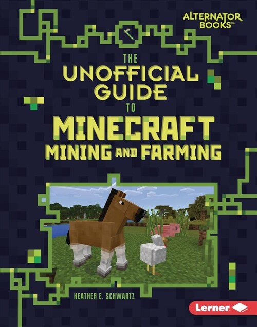 The Unofficial Guide to Minecraft Mining and Farming (Library Binding)