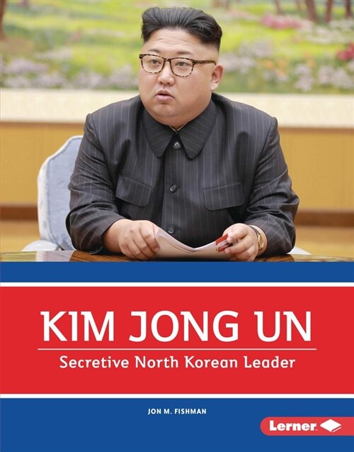 Kim Jong Un: Secretive North Korean Leader (Library Binding)