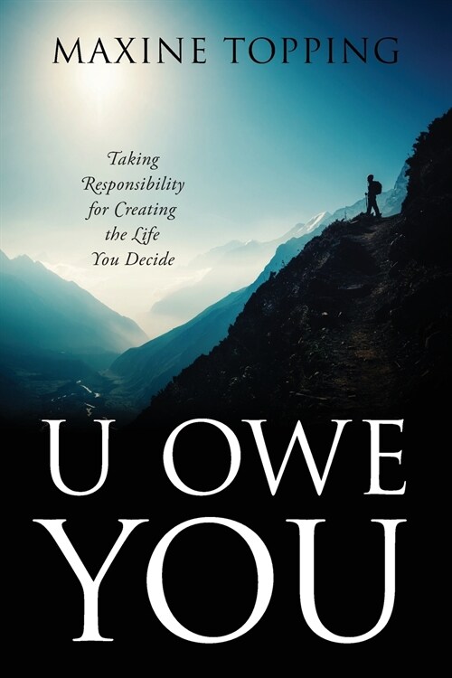 U Owe You: Taking Responsibility for Creating the Life You Decide (Paperback)