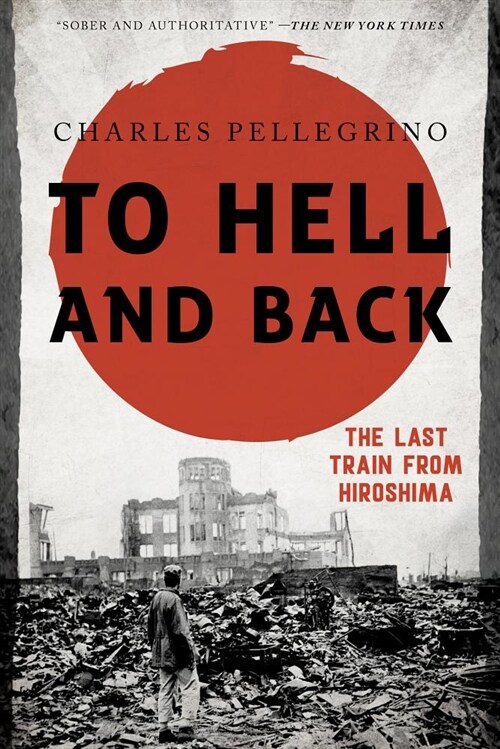 To Hell and Back: The Last Train from Hiroshima (Paperback)