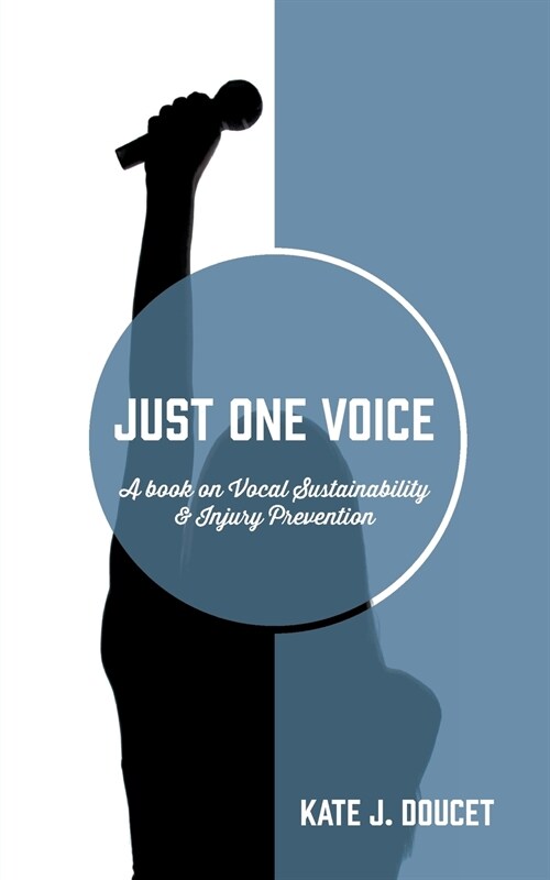 Just One Voice: A Book on Vocal Sustainability & Injury Prevention (Paperback)