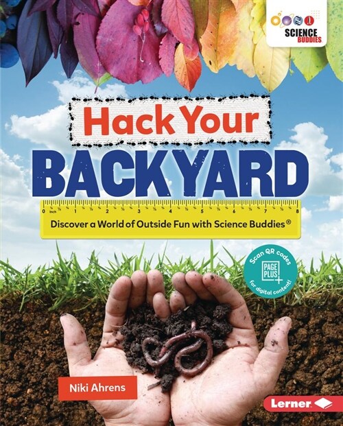 Hack Your Backyard: Discover a World of Outside Fun with Science Buddies (R) (Library Binding)