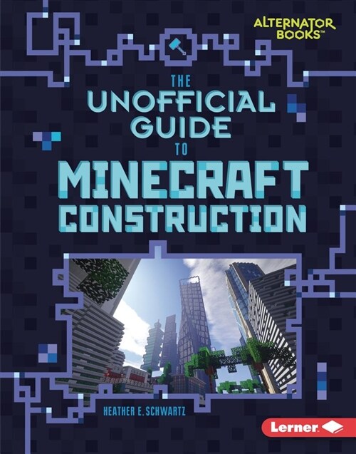 The Unofficial Guide to Minecraft Construction (Library Binding)