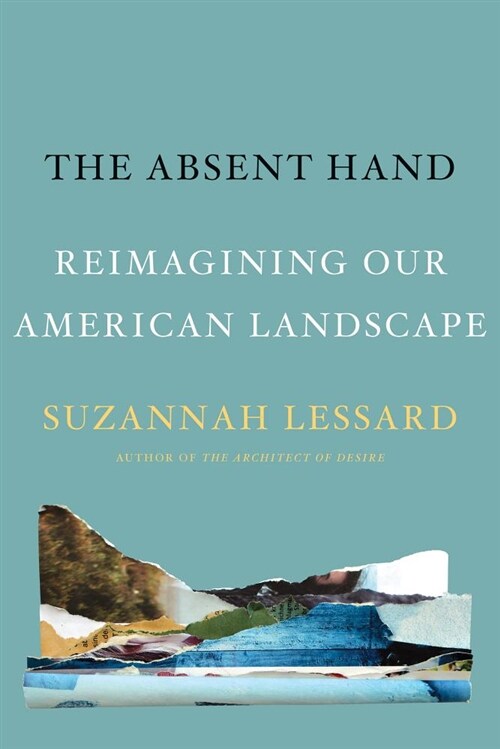 The Absent Hand: Reimagining Our American Landscape (Hardcover)