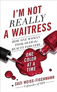 Im Not Really a Waitress: How One Woman Took Over the Beauty Industry One Color at a Time (Hardcover)