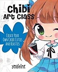 Chibi Art Class: A Complete Course in Drawing Chibi Cuties and Beasties - Includes 19 Step-By-Step Tutorials! (Paperback)