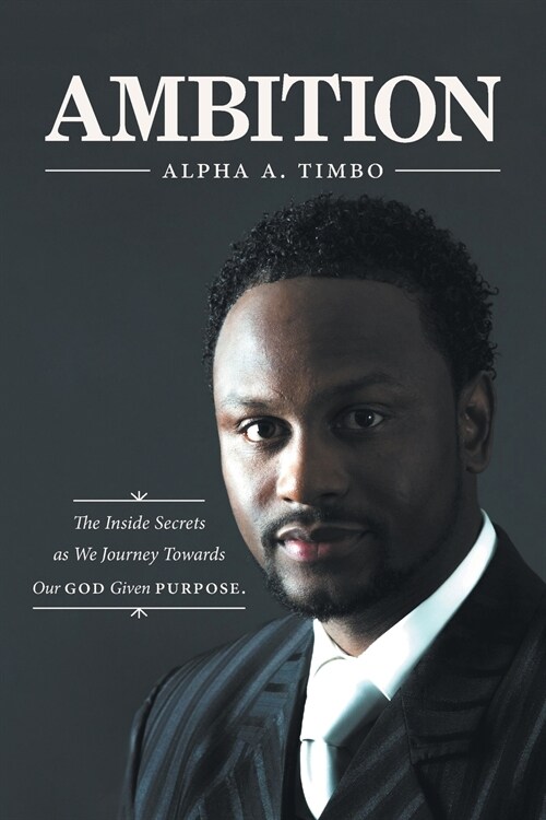 Ambition: The Inside Secrets as We Journey Towards Our God Given Purpose (Paperback)