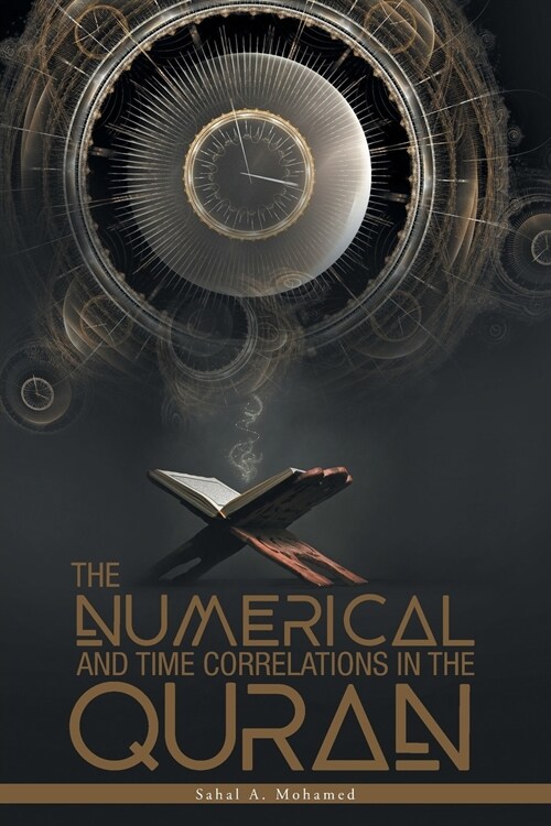 The Numerical and Time Correlations in the Quran (Paperback)
