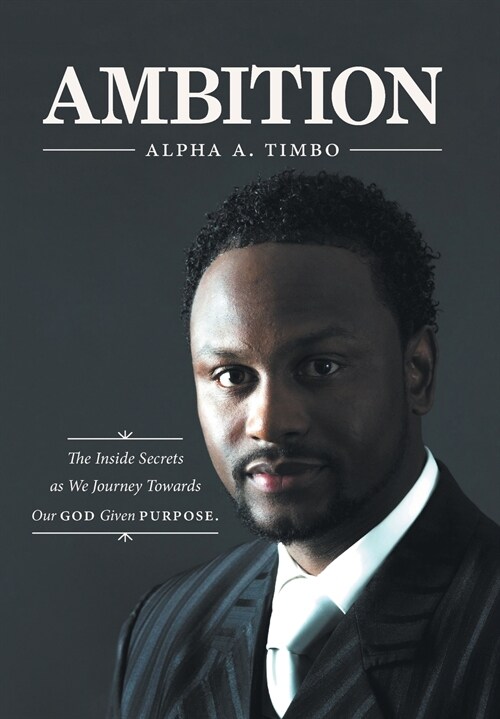 Ambition: The Inside Secrets as We Journey Towards Our God Given Purpose (Hardcover)