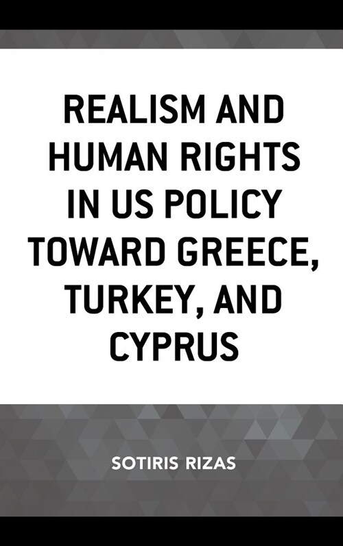 Realism and Human Rights in Us Policy Toward Greece, Turkey, and Cyprus (Hardcover)