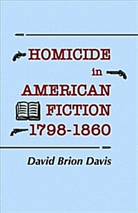 Homicide in American Fiction, 1798-1860 (Paperback)