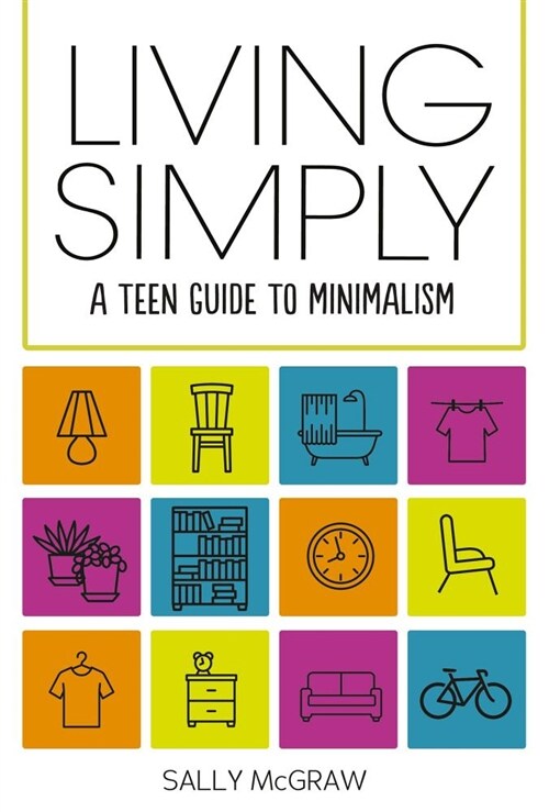 Living Simply: A Teen Guide to Minimalism (Library Binding)