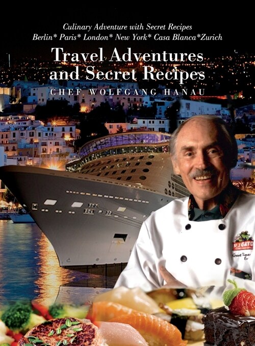 My Travel Adventures and Secret Recipes: Culinary Adventures with Secret Recipes (Hardcover)