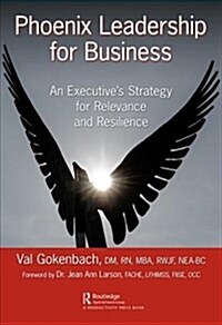 Phoenix Leadership for Business : An Executives Strategy for Relevance and Resilience (Hardcover)