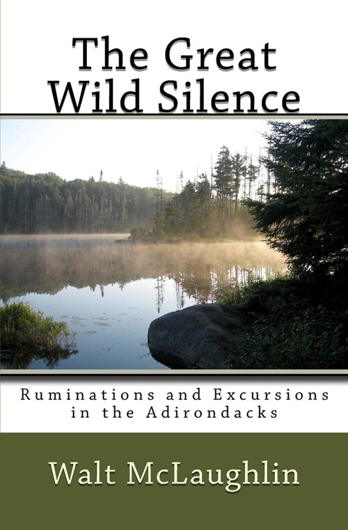 The Great Wild Silence: Ruminations and Excursions in the Adirondacks (Paperback)