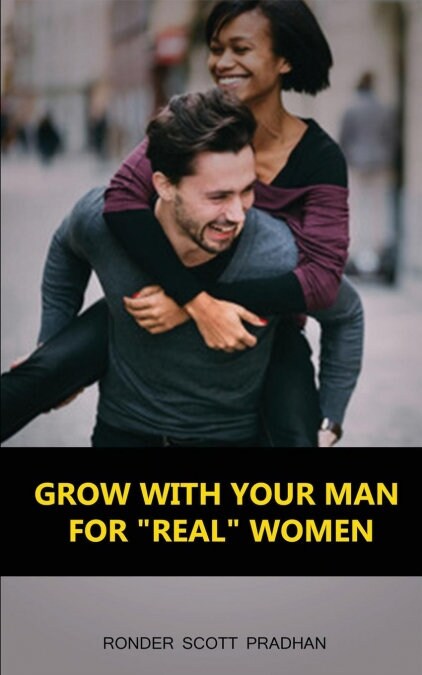 Grow with Your Man: For Real Women (Paperback)