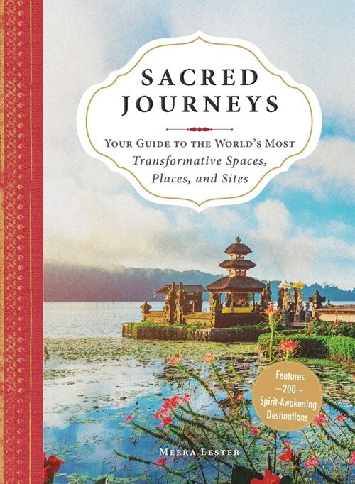 Sacred Journeys: Your Guide to the Worlds Most Transformative Spaces, Places, and Sites (Paperback)