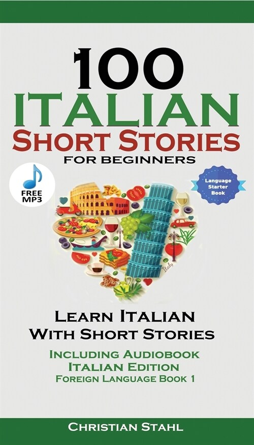 100 Italian Short Stories for Beginners Learn Italian with Stories with Audio: Italian Edition Foreign Language Bilingual Book 1 (Paperback)