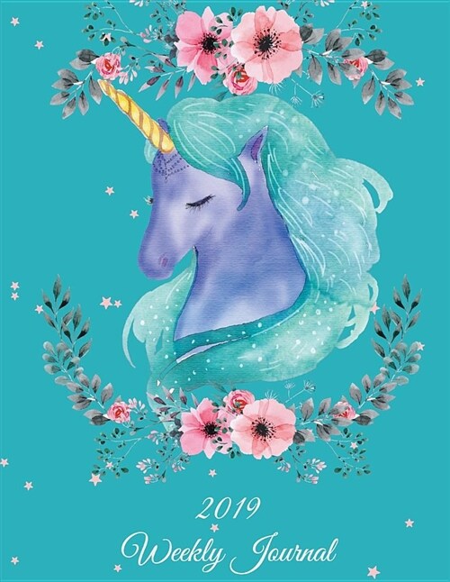 2019 Weekly Journal: Sweet Dream Unicorn, Weekly Calendar Book 2019, Weekly/Monthly/Yearly Calendar Journal, Large 8.5 X 11 365 Daily Jou (Paperback)