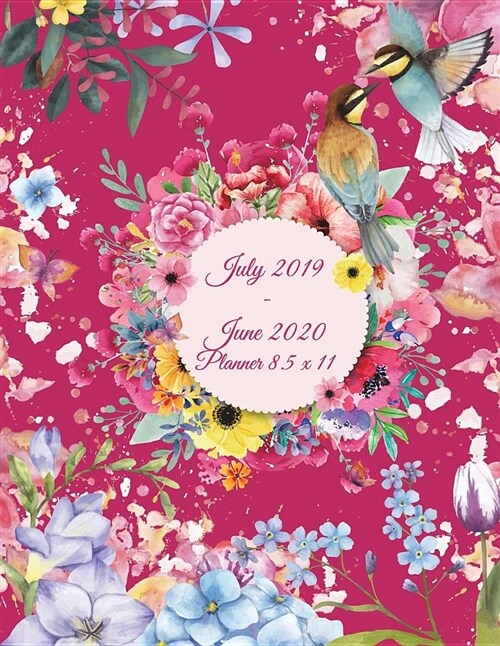 July 2019-June 2020 Planner 8.5 x 11: Colorful Floral, Calendar Book July 2019-June 2020 Weekly/Monthly/Yearly Calendar Journal, Large 8.5 x 11 365 (Paperback)