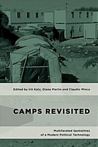 Camps Revisited : Multifaceted Spatialities of a Modern Political Technology (Paperback)