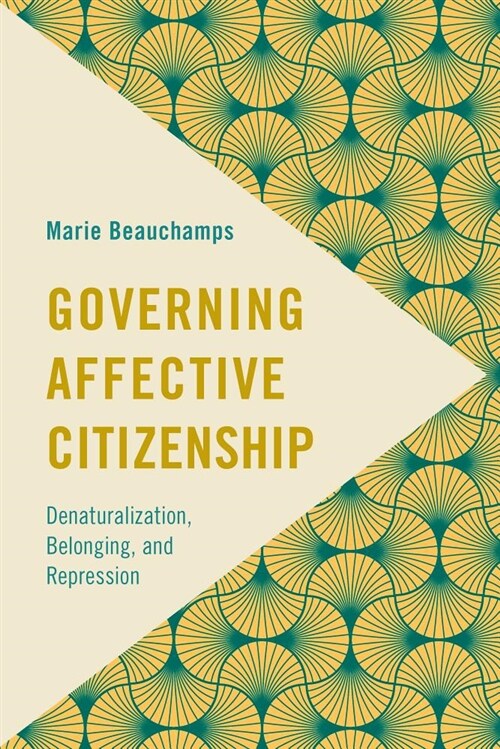 Governing Affective Citizenship : Denaturalization, Belonging, and Repression (Hardcover)