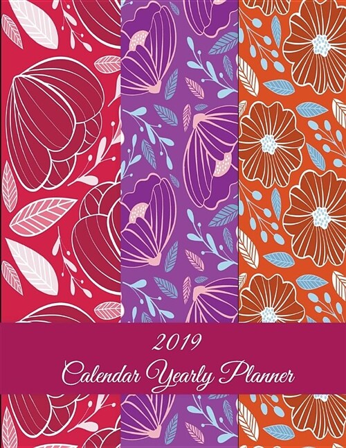 2019 Calendar Yearly Planner: Purple Color Floral, Yearly Calendar Book 2019, Weekly/Monthly/Yearly Calendar Journal, Large 8.5 X 11 365 Daily Jou (Paperback)