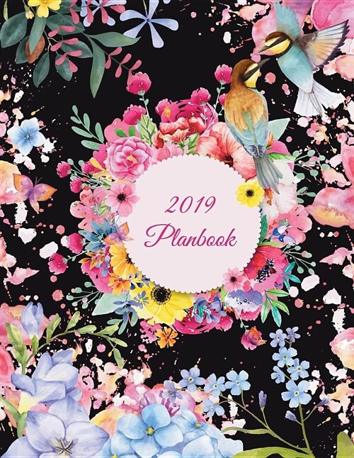 2019 Planbook: Beauty Flowers Black Design, Yearly Calendar Book 2019, Weekly/Monthly/Yearly Calendar Journal, Large 8.5 X 11 365 D (Paperback)