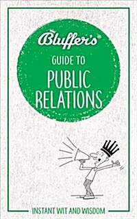 Bluffers Guide to Public Relations : Instant Wit & Wisdom (Paperback)